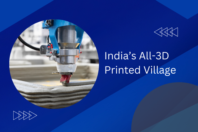 Case Study: India’s Push for All-3D Printed Sustainable Village