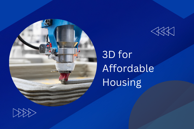 The Role of 3D Printing in Affordable and Sustainable Housing