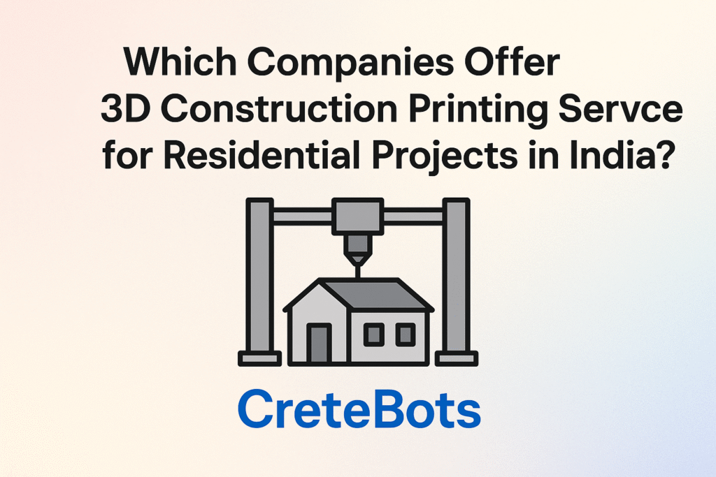 Which Companies Offer 3D Construction Printing Services for Residential Projects in India?